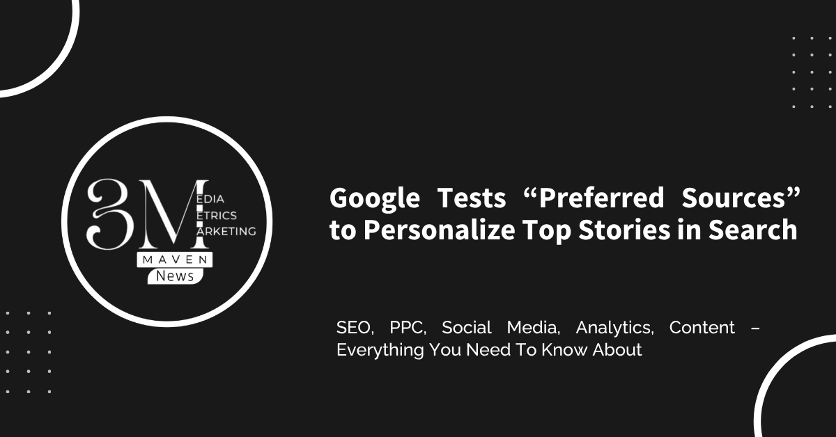 Google Tests “Preferred Sources” to Personalize Top Stories in Search