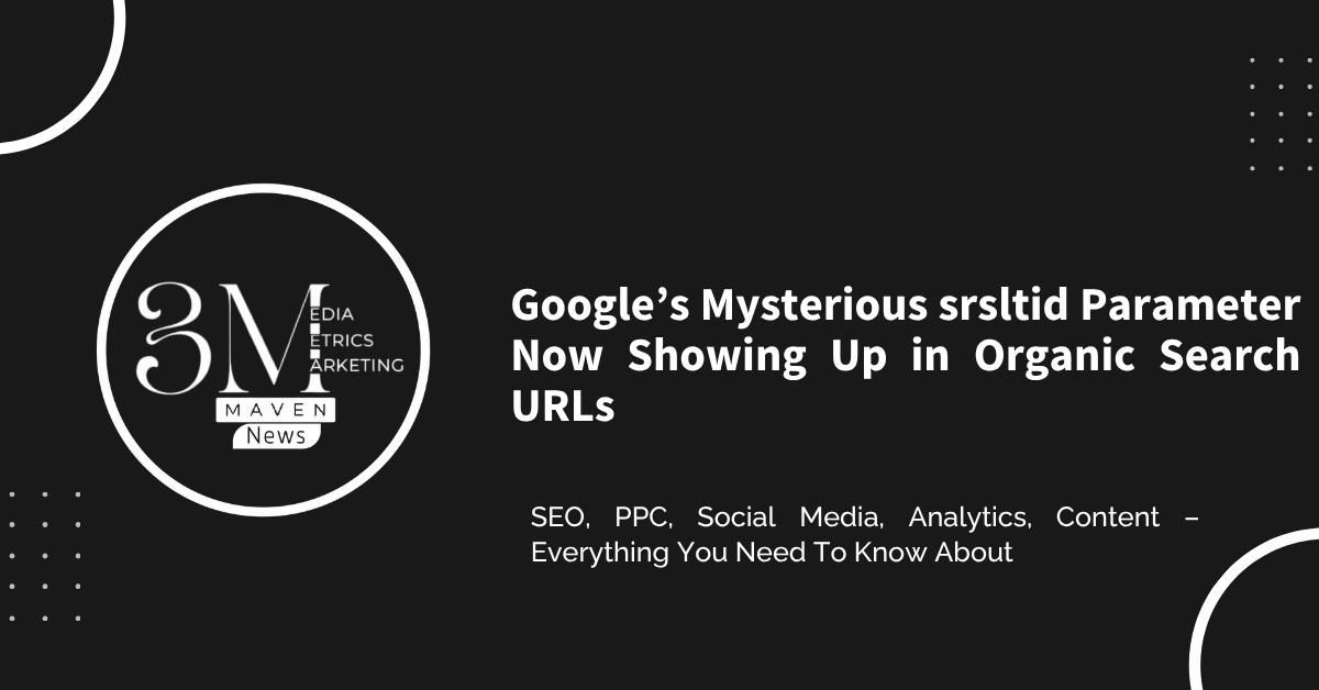 Google’s Mysterious srsltid Parameter Now Showing Up in Organic Search URLs