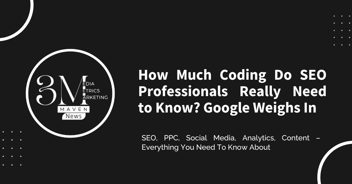 How Much Coding Do SEO Professionals Really Need to Know? Google Weighs In