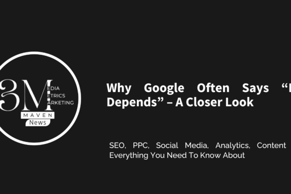 Why Google Often Says “It Depends” – A Closer Look