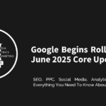 Google Begins Rolling Out June 2025 Core Update