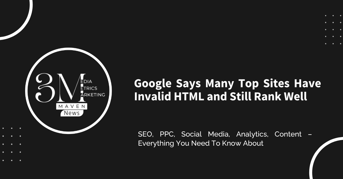 Google Says Many Top Sites Have Invalid HTML and Still Rank Well